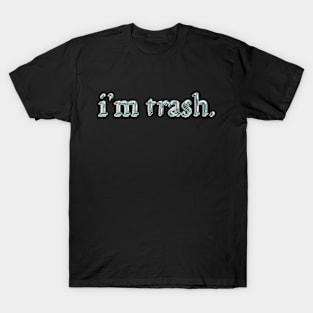 i'm trash T-Shirt